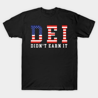 DEI Didn't Earn It Funny Humor T-Shirt